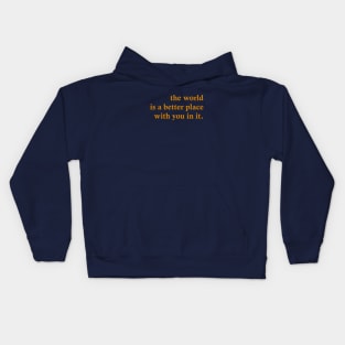 The World Is A Better Place With You In It Kids Hoodie